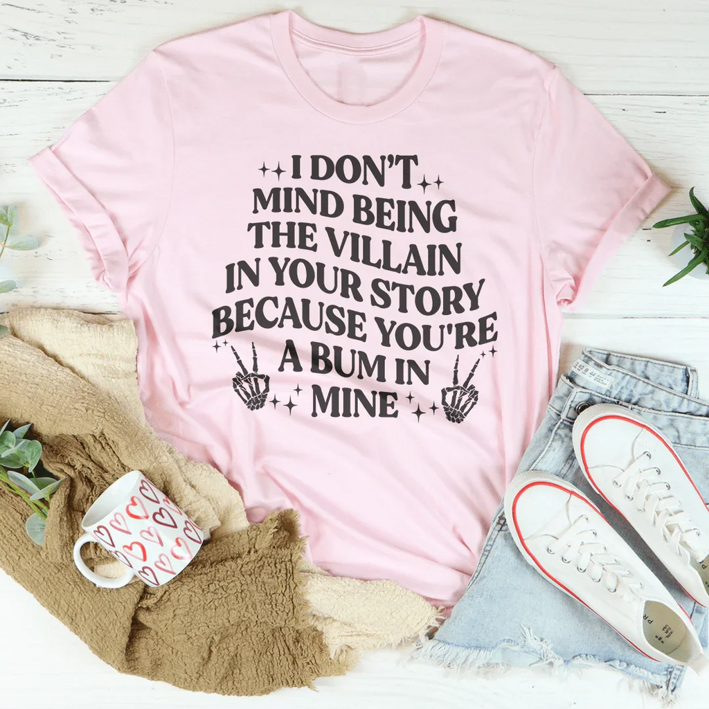 I Don't Mind Being The Villain In Your Story Tee Peachy Sunday