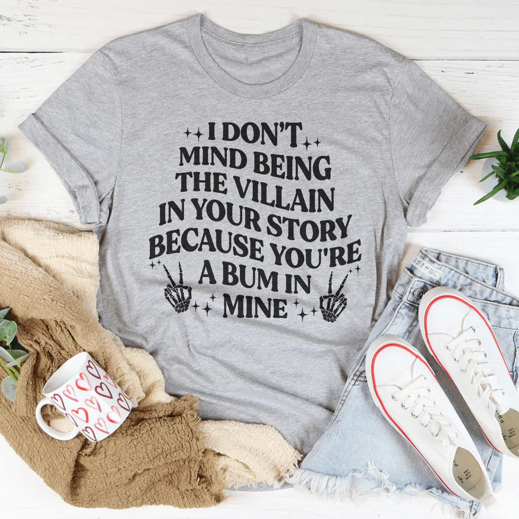 I Don't Mind Being The Villain In Your Story Tee Peachy Sunday