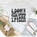 I Don’t Miss Calls I Stare At Them Tee