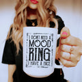 I Don't Need A Mood Ring Ceramic Mug 15 oz Peachy Sunday