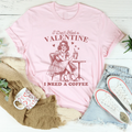 I Don't Need A Valentine I Need A Coffee Tee Peachy Sunday