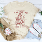 I Don't Need A Valentine I Need A Coffee Tee Peachy Sunday