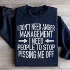 I Don't Need Anger Management I Need People To Stop Pissing Me Off Sweatshirt Peachy Sunday