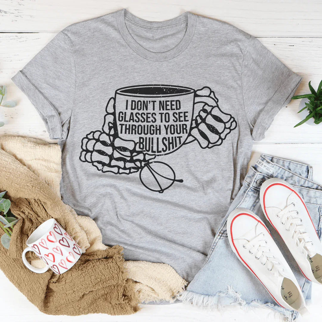 I Don't Need Glasses To See Through Your BS Tee Peachy Sunday