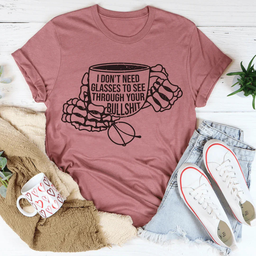 I Don't Need Glasses To See Through Your BS Tee Peachy Sunday