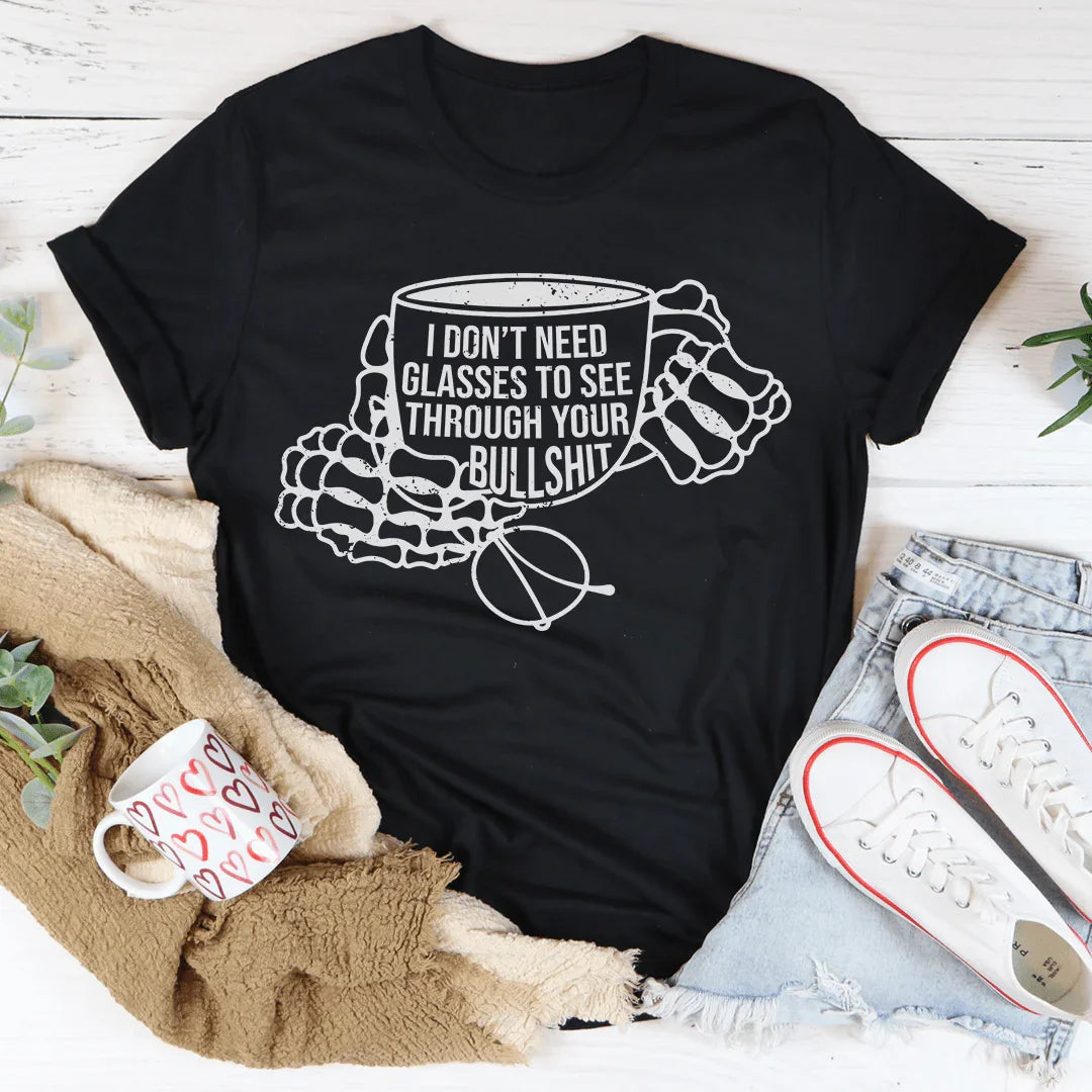 I Don't Need Glasses To See Through Your BS Tee Peachy Sunday
