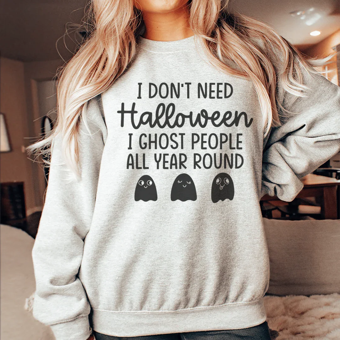 I Don't Need Halloween Sweatshirt Peachy Sunday