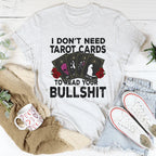 I Don't Need Tarot Cards Tee