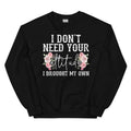 I Don't Need Your Attitude I Brought My Own Sweatshirt Peachy Sunday