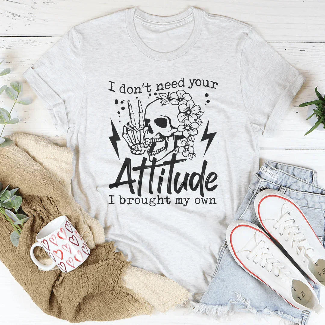 I Don’t Need Your Attitude I Brought My Own Tee Peachy Sunday