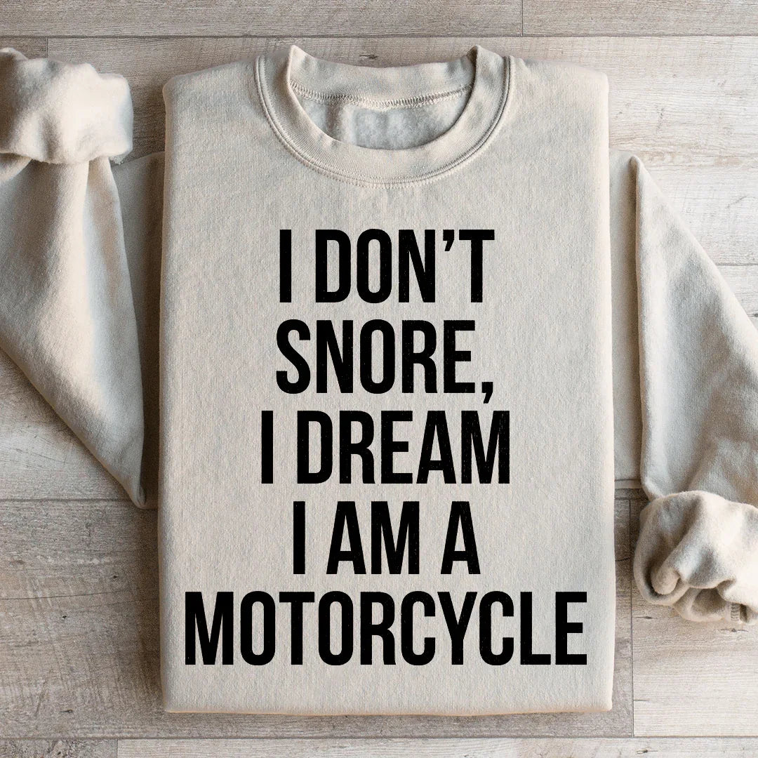 I Don't Snore I Dream I Am A Motorcycle Sweatshirt Peachy Sunday