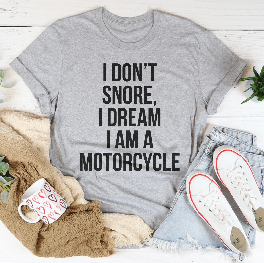 I Don't Snore I Dream I Am A Motorcycle Tee Peachy Sunday