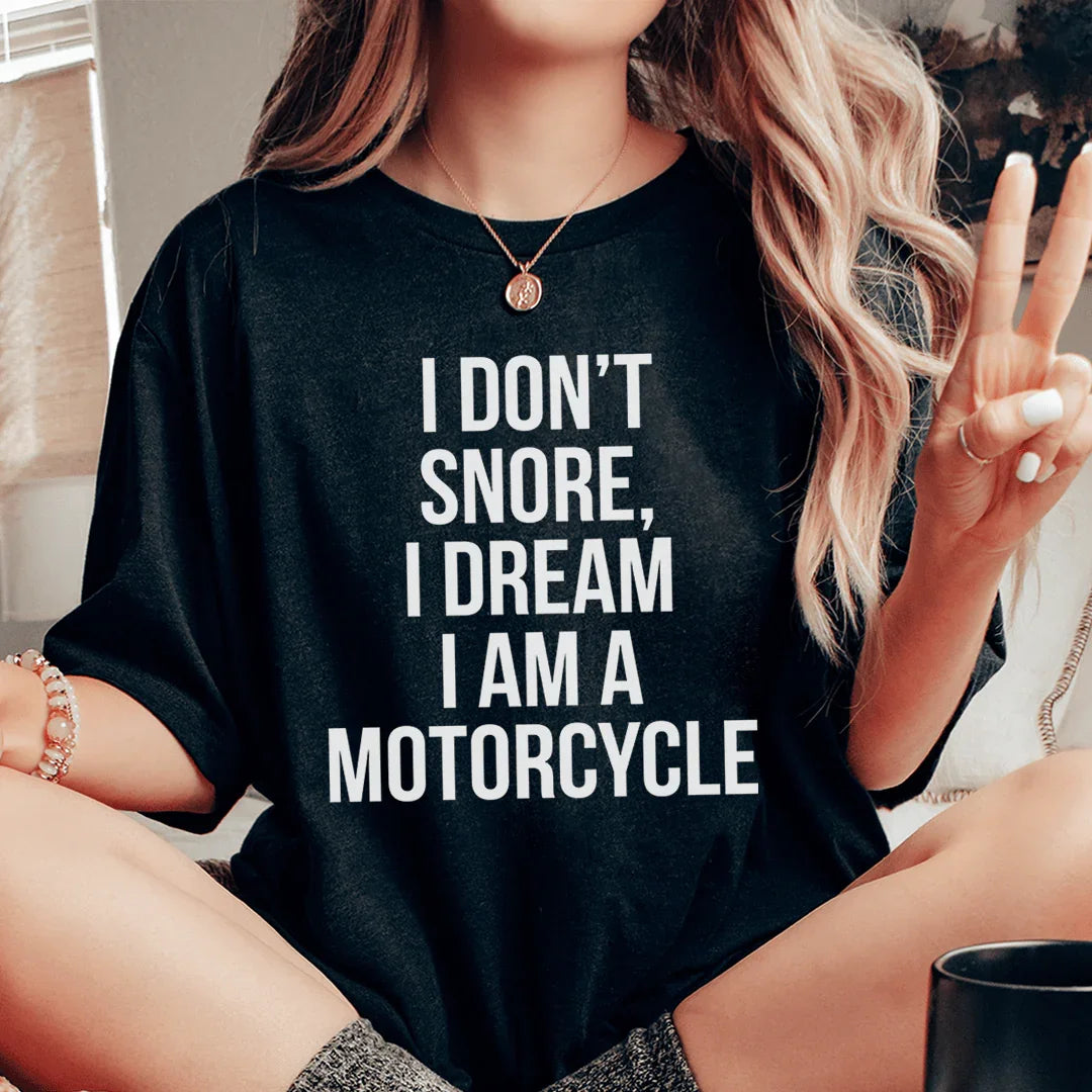 I Don't Snore I Dream I Am A Motorcycle Tee Peachy Sunday