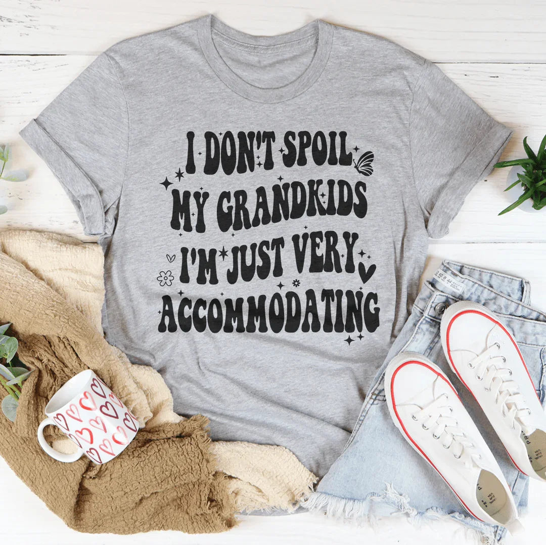 I Don't Spoil My Grandkids I'm Just Very Accommodating Tee Peachy Sunday