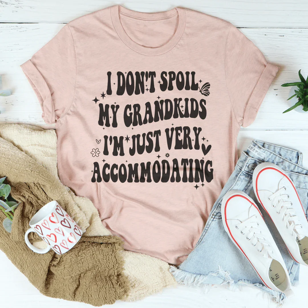 I Don't Spoil My Grandkids I'm Just Very Accommodating Tee Peachy Sunday