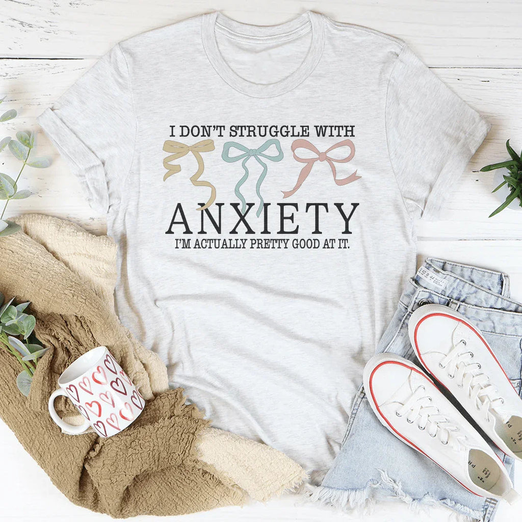 I Don't Struggle With Anxiety Tee Peachy Sunday