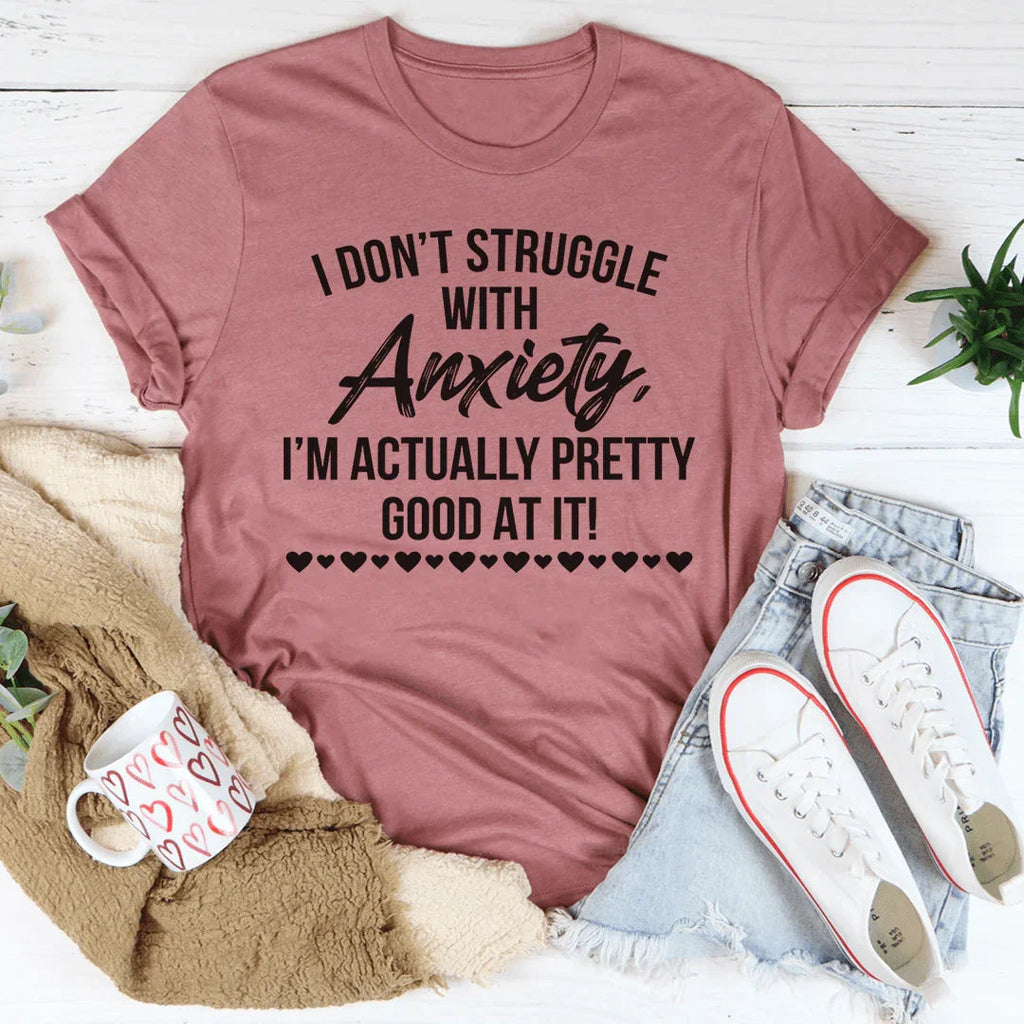 I Don't Struggle With Anxiety Tee