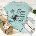 I Don't Suffer From Insanity I Actually Enjoy It Tee Peachy Sunday