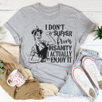 I Don't Suffer From Insanity I Actually Enjoy It Tee Peachy Sunday