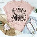 I Don't Suffer From Insanity I Actually Enjoy It Tee Peachy Sunday