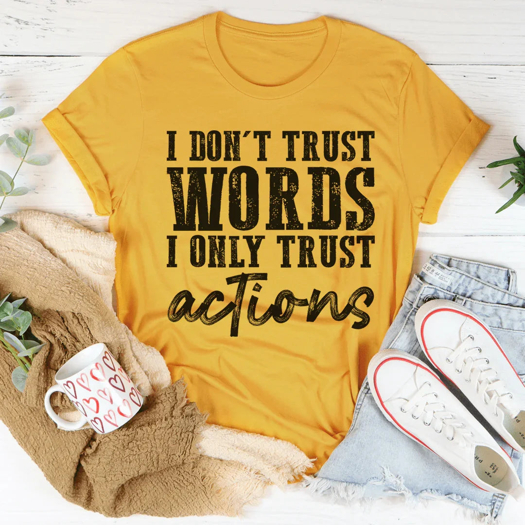 I Don't Trust Words I Only Trust Actions Tee Peachy Sunday