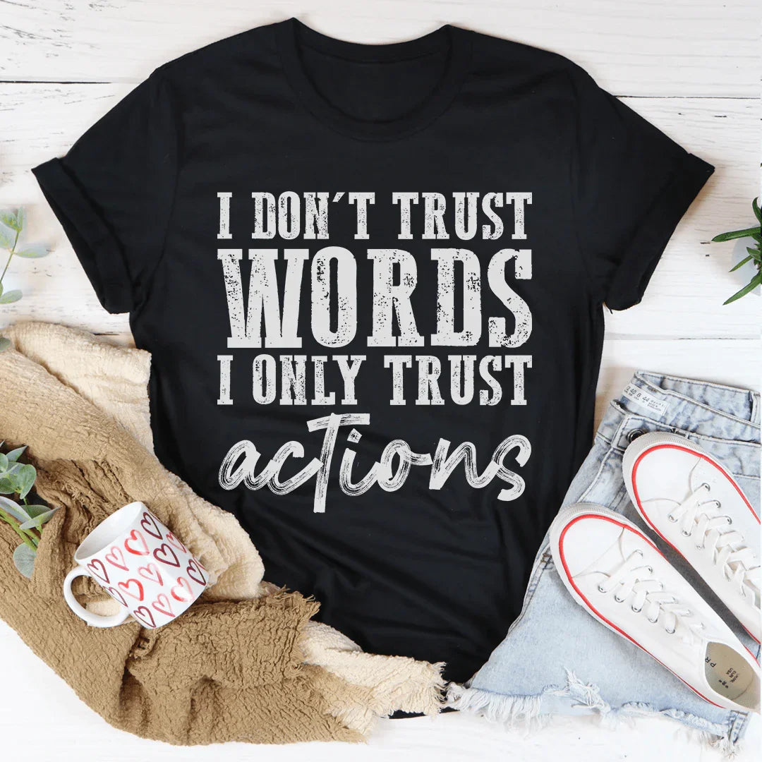 I Don't Trust Words I Only Trust Actions Tee Peachy Sunday