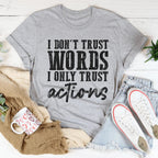 I Don't Trust Words I Only Trust Actions Tee Peachy Sunday