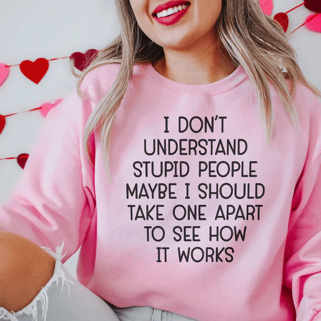 I Don't Understand Stupid People Sweatshirt Peachy Sunday