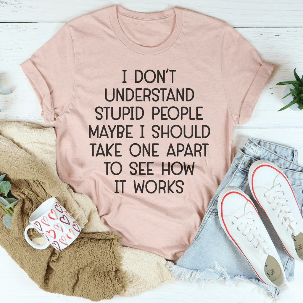 I Don't Understand Stupid People Tee Peachy Sunday