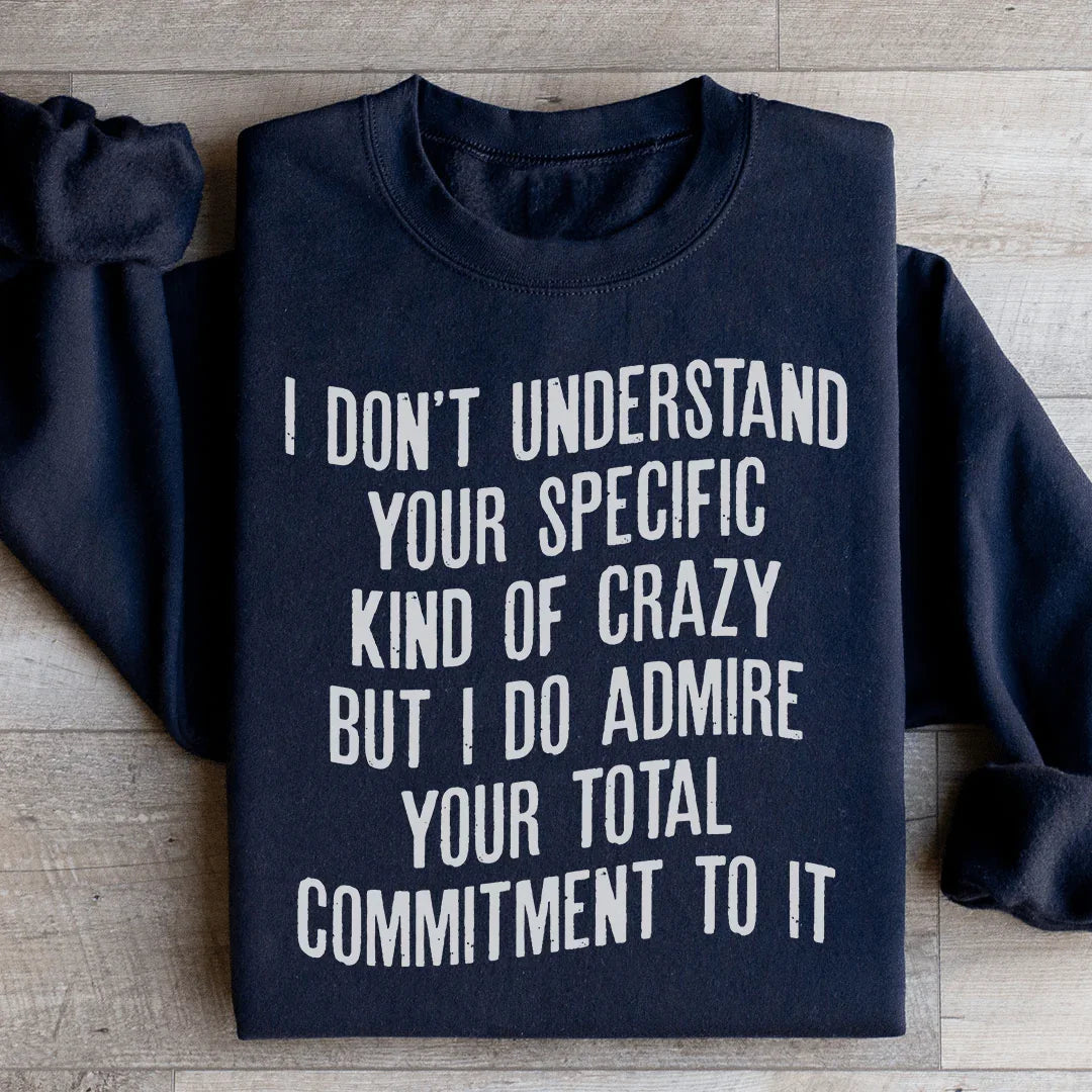 I Don't Understand Your Specific Kind Of Crazy Sweatshirt Peachy Sunday