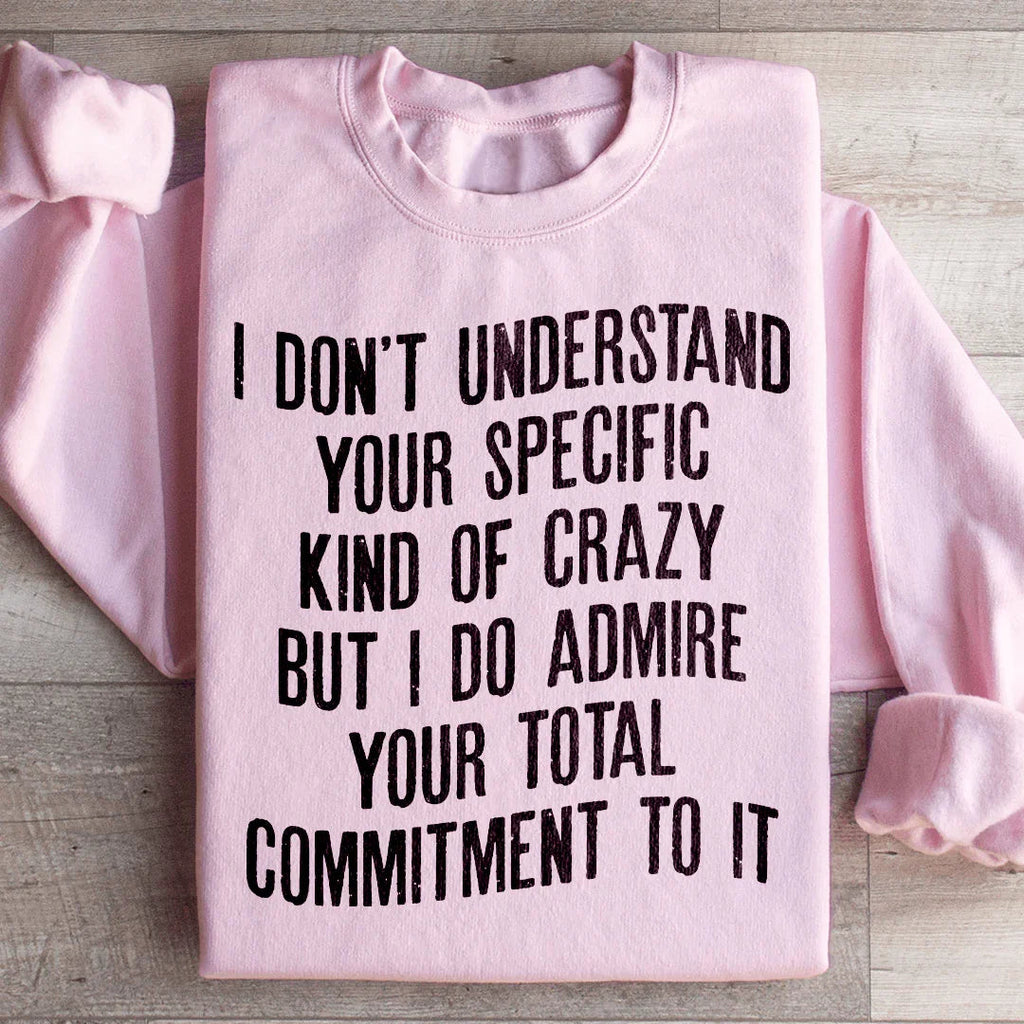 I Don't Understand Your Specific Kind Of Crazy Sweatshirt Peachy Sunday