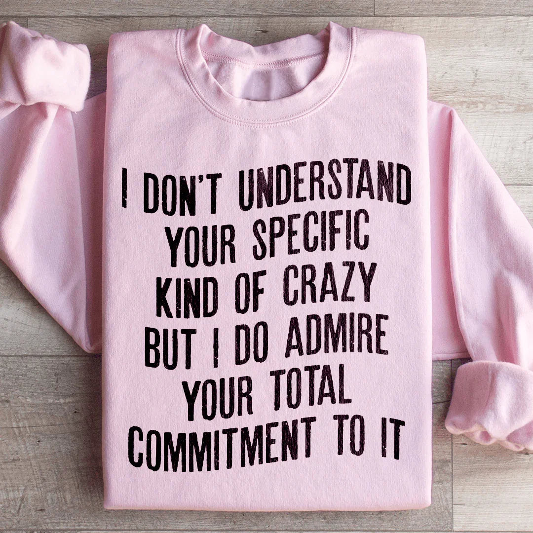 I Don't Understand Your Specific Kind Of Crazy Sweatshirt Peachy Sunday