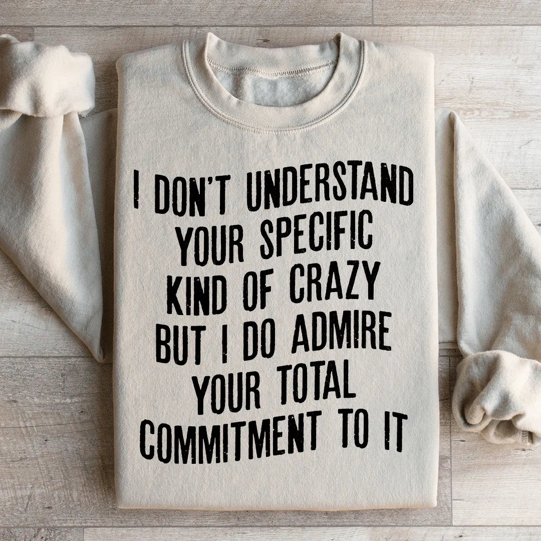 I Don't Understand Your Specific Kind Of Crazy Sweatshirt Peachy Sunday