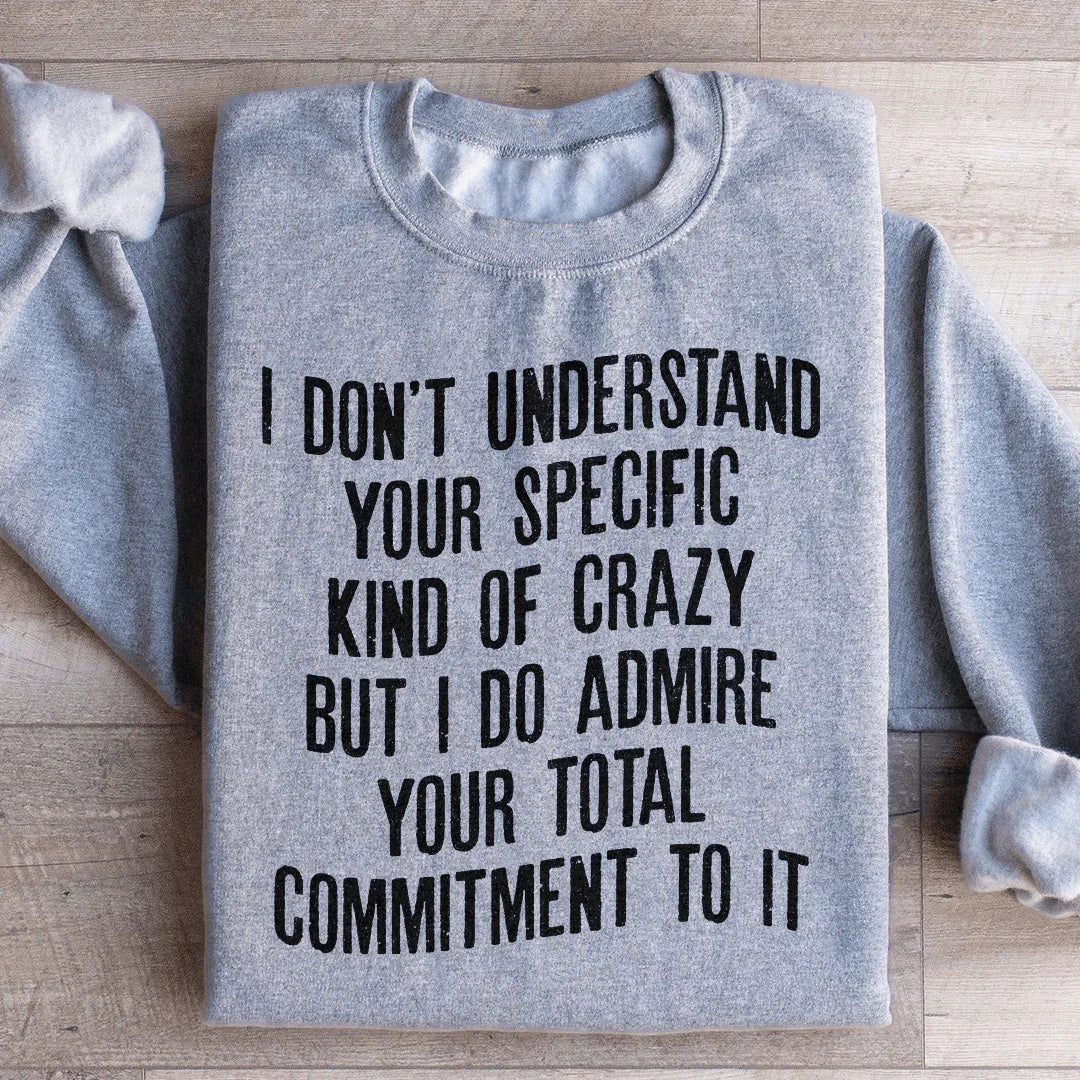 I Don't Understand Your Specific Kind Of Crazy Sweatshirt Peachy Sunday
