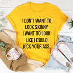 I Don't Want To Look Skinny Tee