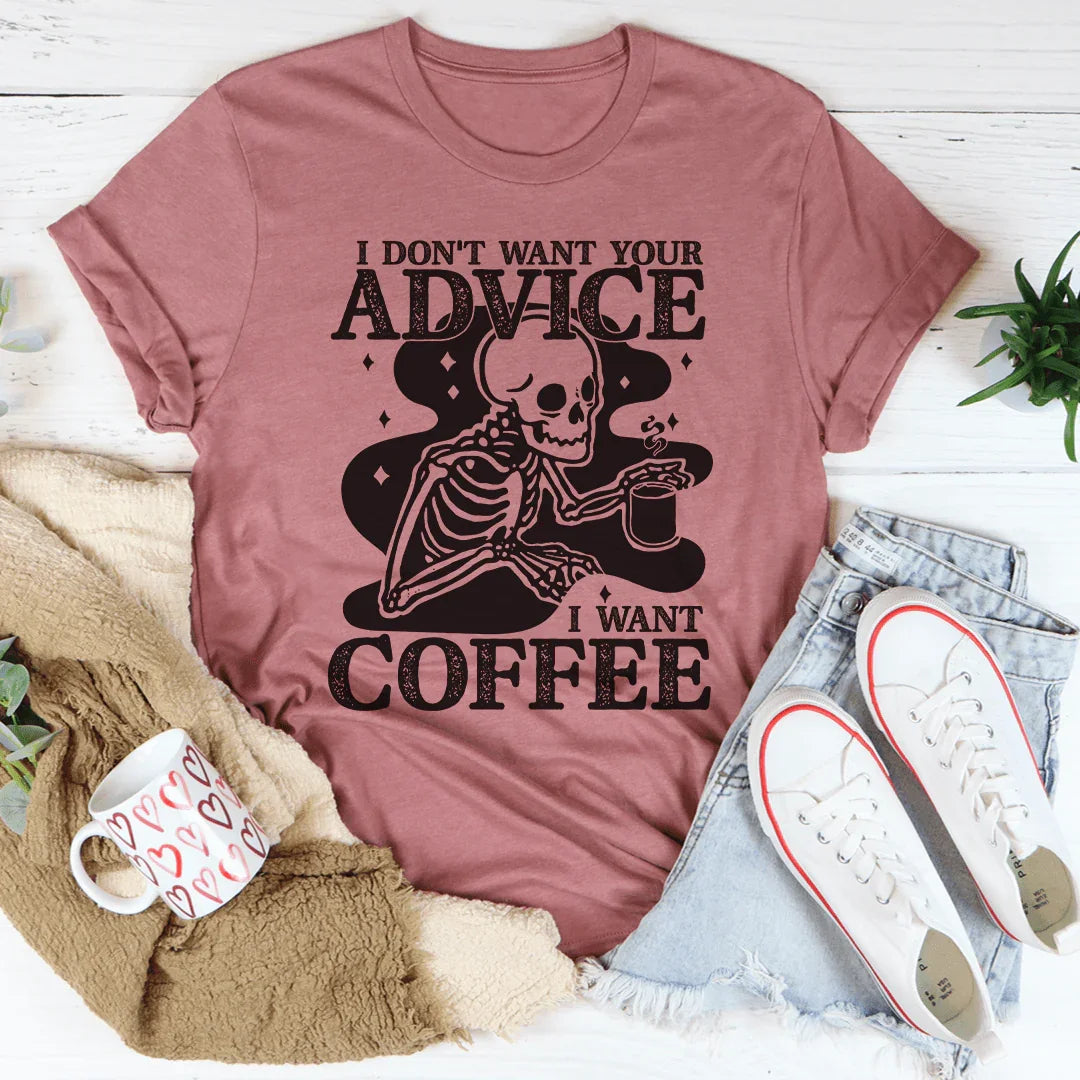 I Don't Want Your Advice I Want Coffee Tee Peachy Sunday