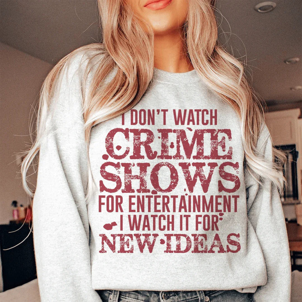 I Don't Watch Crime Shows For Entertainment Sweatshirt Peachy Sunday