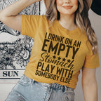 I Drink On An Empty Stomach Tee