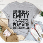 I Drink On An Empty Stomach Tee