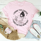 I Drink The Coffee Then I Do The Mom Stuff Tee Peachy Sunday