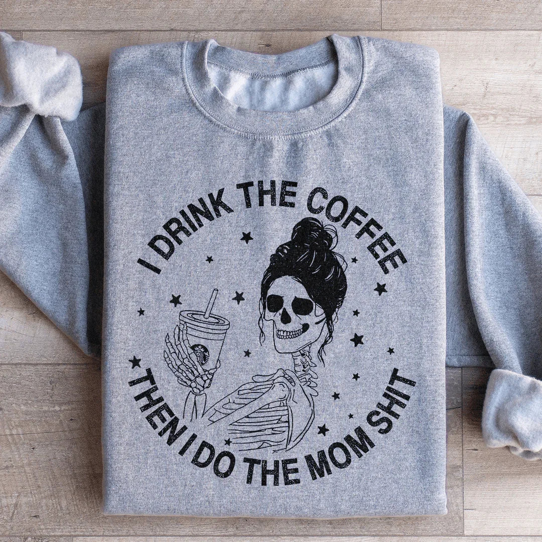 I Drink The Coffee Then I Do The Mom Stuff Sweatshirt Peachy Sunday