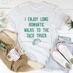 I Enjoy Long Romantic Walks To The Taco Truck Tee