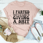 I Farted That's As Close To Giving Tee Peachy Sunday