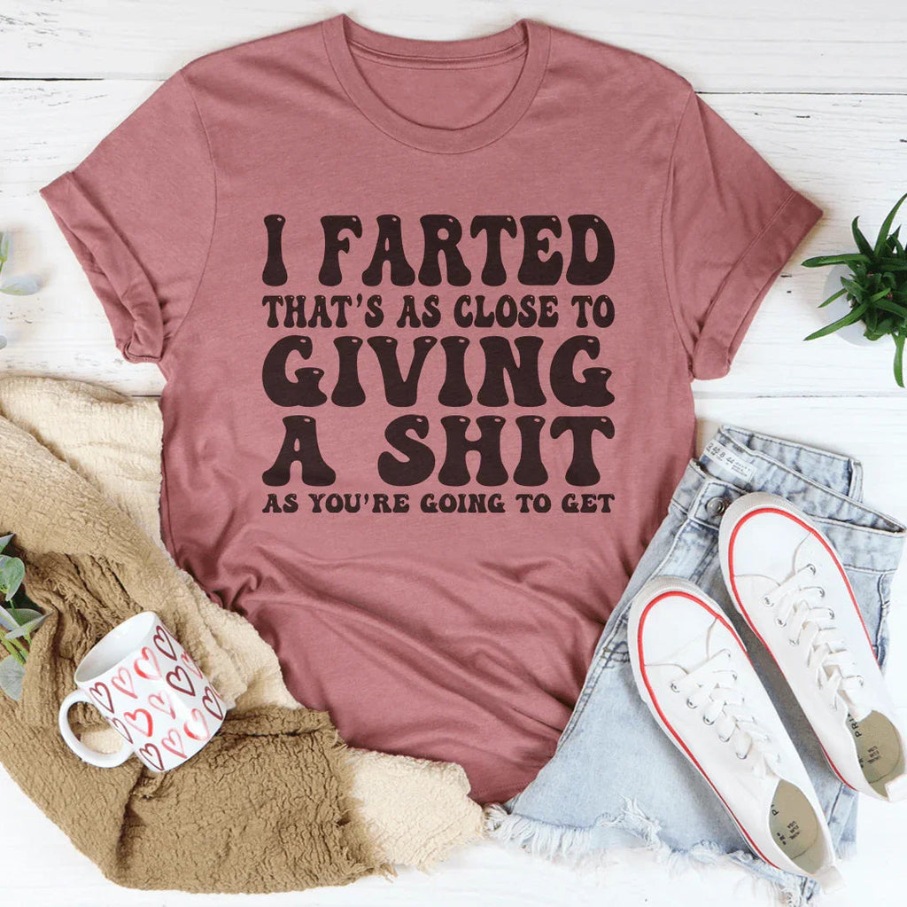 I Farted That's As Close To Giving Tee Peachy Sunday