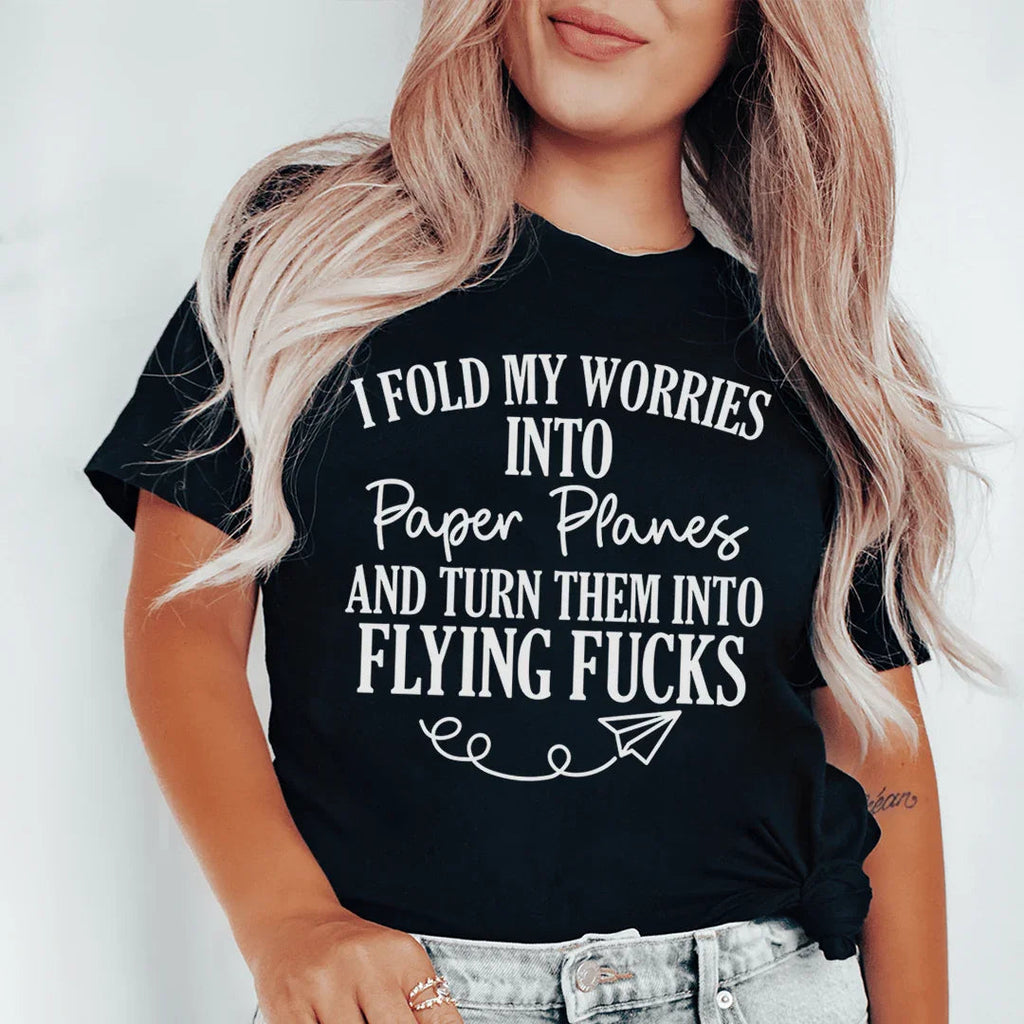 I Fold My Worries Into Paper Planes And Turn Them Into Flying F Tee Peachy Sunday