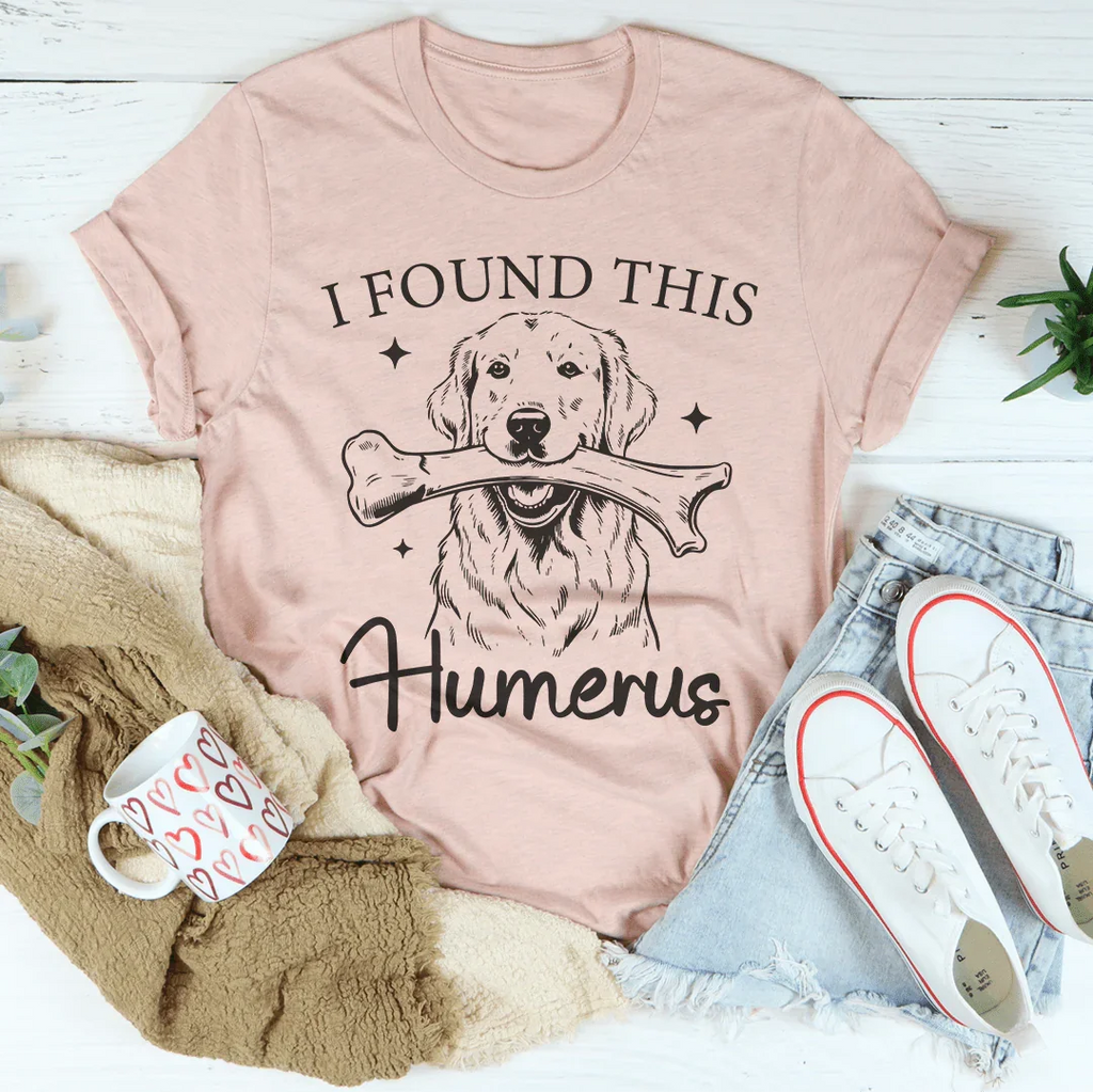 I Found The Humerus Tee Peachy Sunday