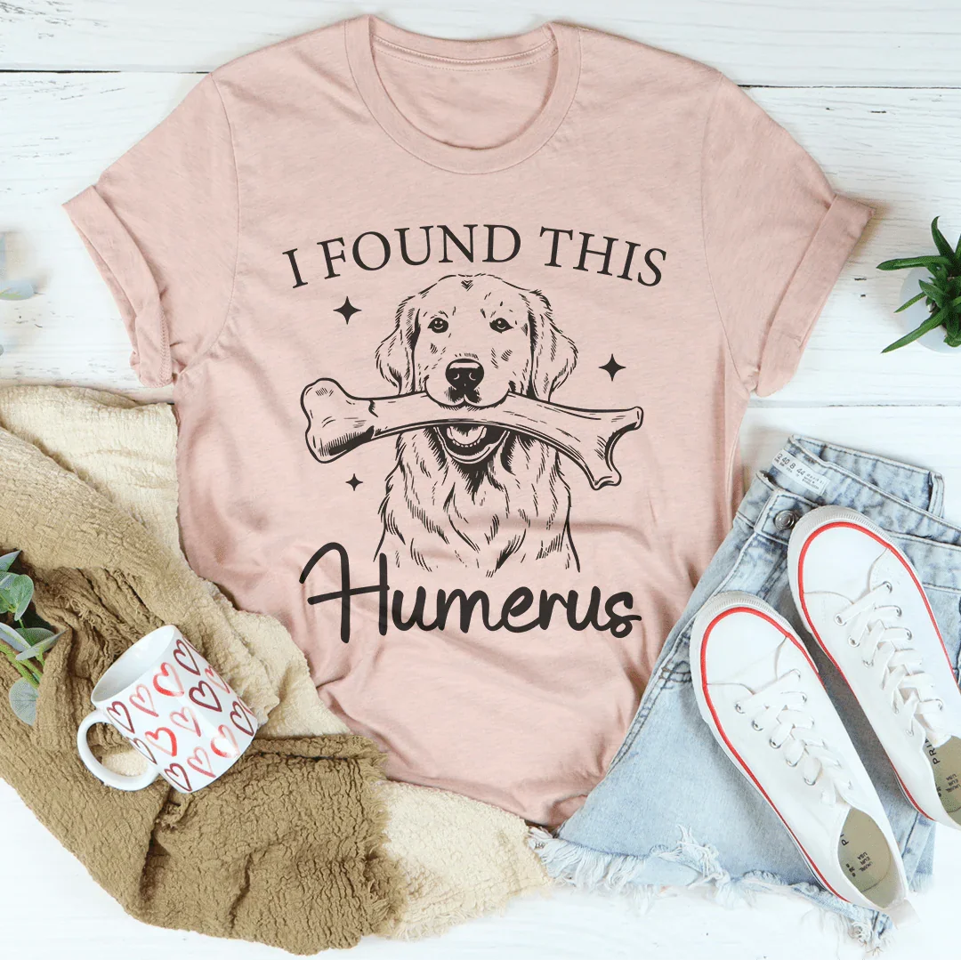I Found The Humerus Tee Peachy Sunday