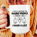 I Fully Intend To Haunt People When I Die Ceramic Mug 15 oz Peachy Sunday