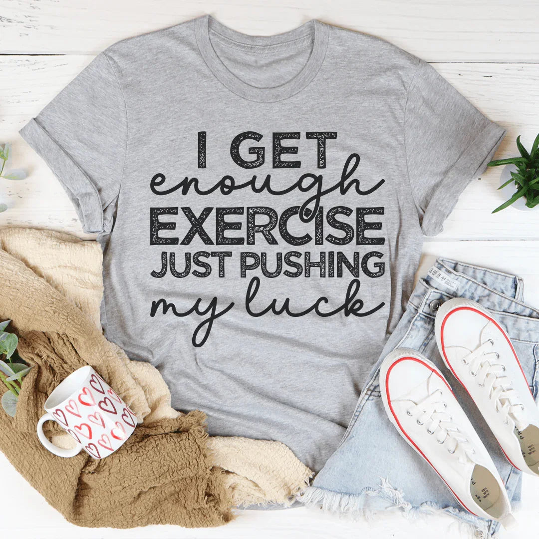 I Get Enough Exercise Just Pushing My Luck Tee Peachy Sunday