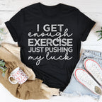 I Get Enough Exercise Just Pushing My Luck Tee Peachy Sunday